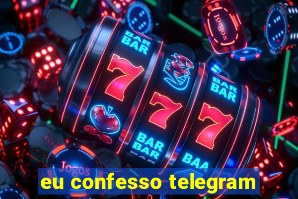 eu confesso telegram